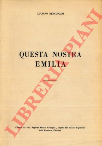 BERGONZINI Luciano - - Questa nostra Emilia.