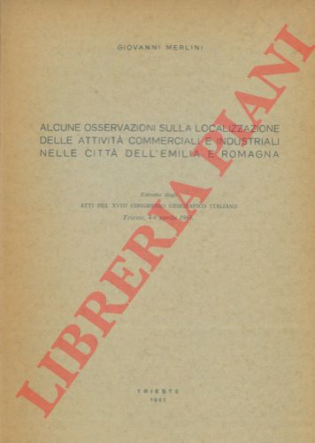 MERLINI Giovanni - - Alcune osservazioni sulla localizzazione delle attivit commerciali e industriali nelle citt dell'Emilia e Romagna.