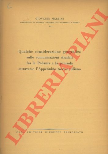 MERLINI Giovanni - - Qualche considerazione geografica sulle comunicazioni stradali fra la Padania e la penisola attraverso l'Appennino tosco - emiliano.