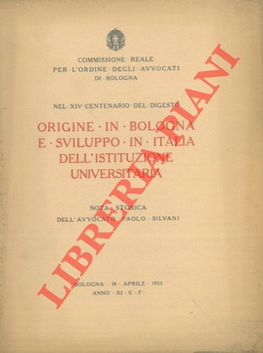 SILVANI Paolo - - Nel XIV Centenario del Digesto. Origine in Bologna e sviluppo in Italia dell'istituzione universitaria. Nota storica.