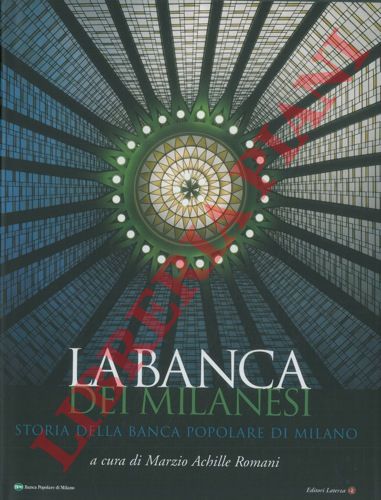 (ROMANI Marzio Achille) - - La banca dei milanesi. Storia della Banca Popolare di Milano.