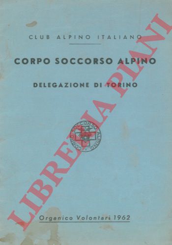 - - Corpo Soccorso Alpino. Delegazione di Torino. Organico Volontari 1962.