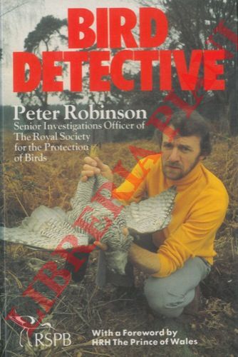 ROBINSON Peter - - Bird detective. With a Foreword by H. R. H. The Prince of Wales.