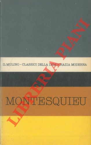 MONTESQUIEU - - Antologia degli scritti politici del Montesquieu. A cura di Nicola Matteucci.