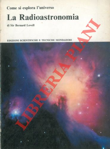 LOVELL Bernard, Sir - - Come si esplora l'universo. La Radioastronomia.