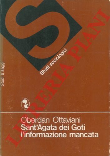OTTAVIANI Oberdan - - Sant'Agata dei Goti l'informazione mancata. La comunicazione nella societ agricola del Mezzogiorno : ricerca in un comune campione.