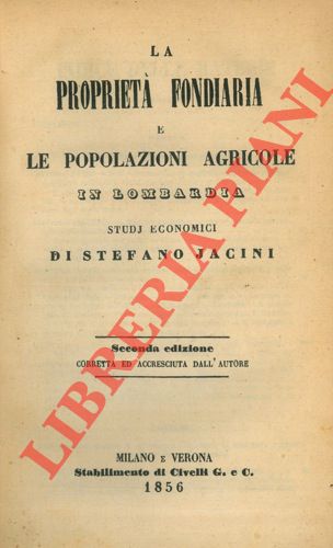 JACINI Stefano - - La propriet fondiaria e le popolazioni agricole in Lombardia. Studi economici. Seconda edizione corretta ed accresciuta dall'autore.