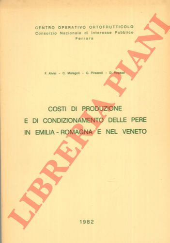 ALVISI F. - MALAGOLI C. - PIRAZZOLI C. - REGAZZI D. - - Costi di produzione e di condizionamento delle pere in Emilia - Romagna e nel Veneto.
