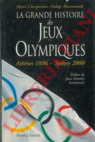 CHARPENTIER Henri - BOISSONNADE Euloge - - La grande histoire des Jeux Olimpiques. Athnes 1896 - Sydney 2000.