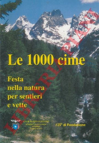 (CIVERA Paolo) - - Le 1000 cime. Festa nella natura per sentieri e vette.