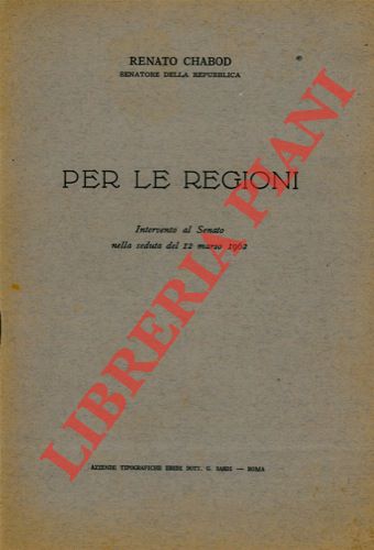CHABOD Renato - - Per le Regioni. Intervento al Senato nella seduta del 12 marzo 1962.