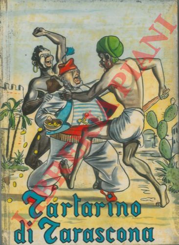 DAUDET Alphonse - - Tartarino di Tarascona. Romazo. Traduzione di Tito Casini. Illustrazioni di Luigi Spighi.