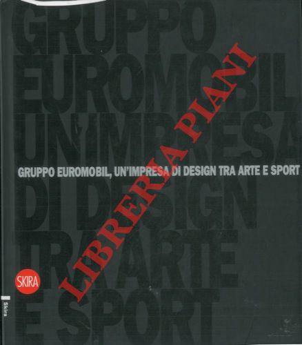AA.VV. - Gruppo Euromobil, un'impresa di design tra arte e sport.