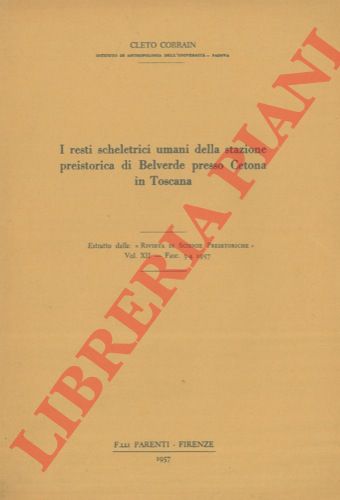 CORRAIN Cleto - - I resti scheletrici umani della stazione preistorica di Belverde presso Cetona in Toscana.