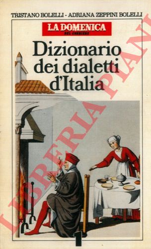 BOLELLI Tristano - ZEPPINI BOLELLI Adriana - - Dizionario dei dialetti d'talia. A - C.