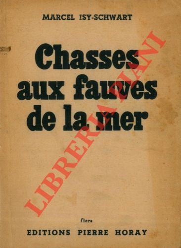 ISY-SCHWARTZ Marcel - - Chasses aux fauves de la mer.
