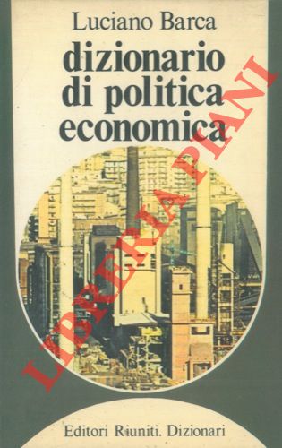 BARCA Luciano - - Dizionario di politica economica.
