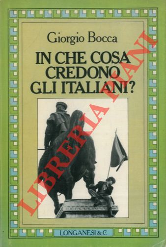 BOCCA Giorgio - - In che cosa credono gli italiani ?