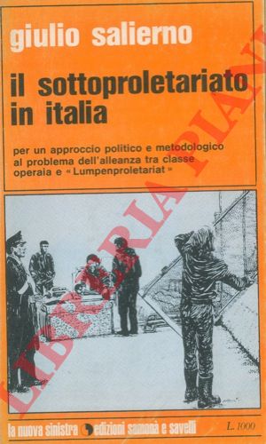 SALIERNO Giulio - - Il sottoproletariato in Italia. Per un approccio politico e metodologico al problema dell'alleanza tra classe operaia e 