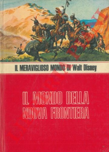 DISNEY Walt - - Il mondo della nuova frontiera.