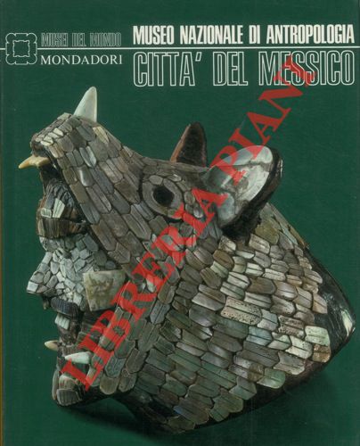 AA. VV. - - Citt del Messico. Museo Nazionale di Antropologia. Musei dal Mondo.