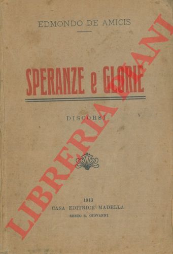 DE AMICIS Edmondo - - Speranze e glorie. Discorsi.