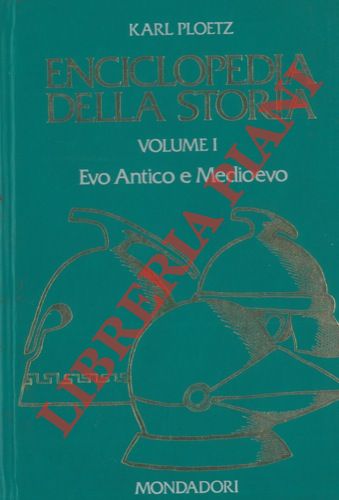 PLOETZ Karl - - Enciclopedia della storia. Evo antico e Medioevo. Evo Moderno e Contemporaneo.