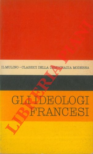 (MAFFEY Aldo) - - Antologia degli scritti politici degli ideologi Francesi del settecento. Estratti da: Discours prliminaire de l'Enciclopdie e Analyse de lois, di D'Alembert. / De l'esprit e De l'homme, di Helvtius... etc..