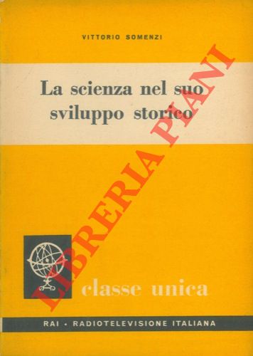 SOMENZI Vittorio - - La scienza nel suo sviluppo storico.