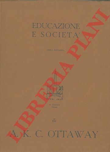 OTTAWAY A.K.C. - - Educazione e societ. Introduzione alla Sociologia dell'Educazione.