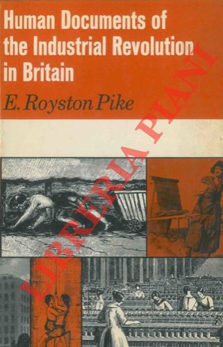 ROYSTON PIKE E. - - Human Documents of the Industrial Revolution in Britain.