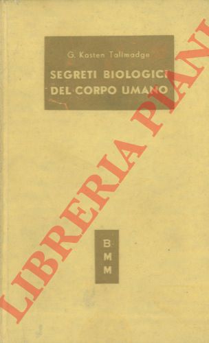 TALLMADGE G. Kasten - - Segreti biologici del corpo umano. A cura di Giuseppe Verga. Con 26 illustrazioni.