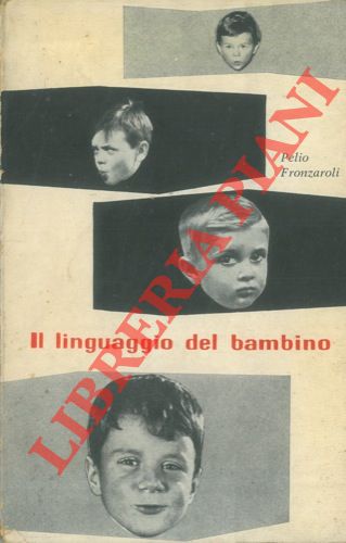 FRONZAROLI Pelio - - Il linguaggio del bambino.