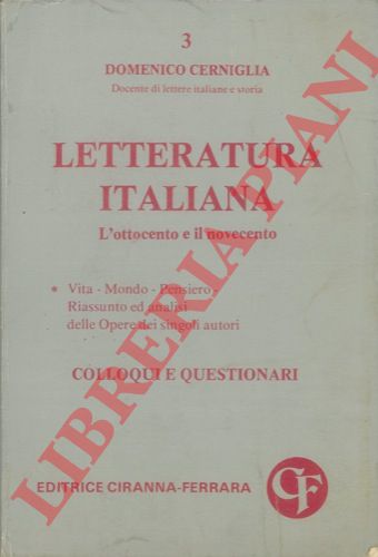 CERNIGLIA Domenico - - Letteratura italiana. L'Ottocento e il Novecento. Vita - Mondo - Pensiero. Riassunto ed analisi delle Opere dei singoli autori. Colloqui e questionari.
