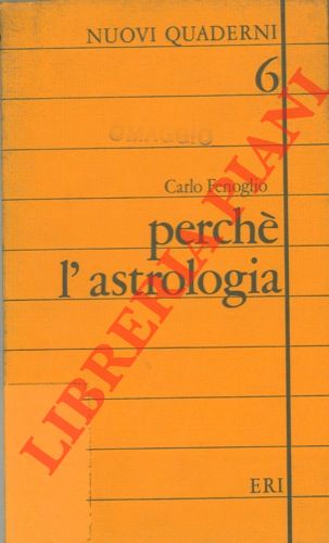 FENOGLIO Carlo - - Perch l'astrologia. Indagini sulle ragioni per cui torniamo a interrogare le stelle.