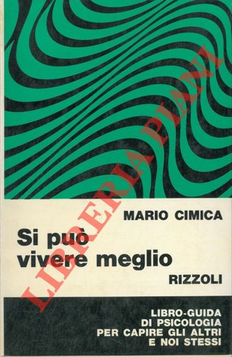 CIMICA Mario - - Si pu vivere meglio. Libro guida di psicologia per capire gli altri e noi stessi. Presentazione di Tullio Bazzi.