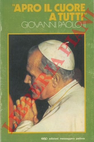 (MONZANI Egidio - BRUSON Elia) - - Apro il cuore a tutti. Incontri di Giovanni Paolo II.