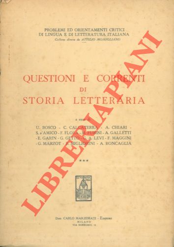 BOSCO U. , CALCATERRA C. , CHIARI A. , D'AMICO S. , ecc. - - Questioni e correnti di storia letteraria.