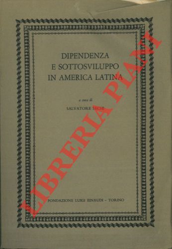 (SECHI Salvatore) - Dipendenza e sottosviluppo in America Latina. Saggi di O. L. Caputo, F. H. Cardoso, G. Cohn, L. R. Einaudi, ecc.