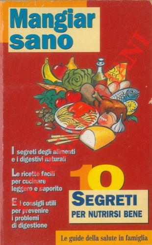- - Le guide della salute in famiglia. Alimentazione. Mangiar sano. I segreti preziosi della dieta equilibrata.