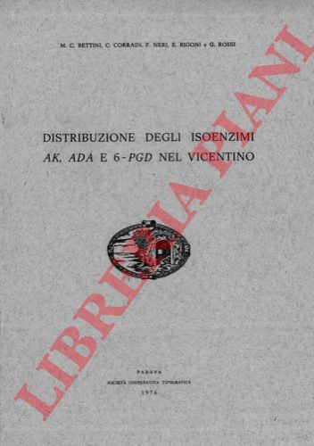 BETTINI M. C. - CORRAIN C. - NERI F. - RIGONI E. - ROSSI G. - - Distribuzione degli isoenzimi AK, ADA e 6-PGD nel Vicentino.