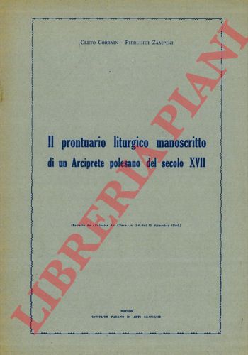 CORRAIN Cleto - ZAMPINI Pierluigi - - Il prontuario liturgico manoscritto di un Arciprete polesano del secolo XVII.