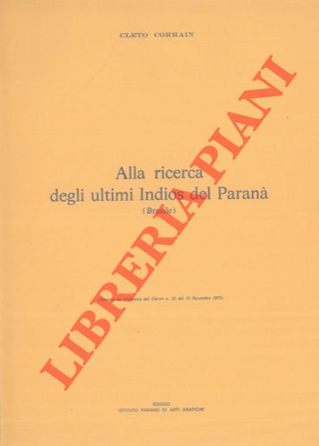 CORRAIN Cleto - - Alla ricerca degli ultimi Indios del Paran (Brasile) .