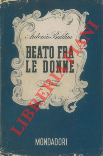 BALDINI Antonio - - Beato fra le donne.