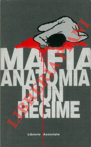 - - Mafia anatomia di un regime.