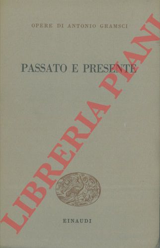 GRAMSCI Antonio - - Passato e presente.