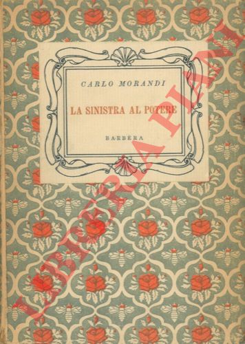 MORANDI Carlo - - La sinistra al potere e altri saggi.