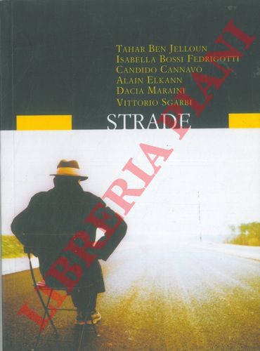 JELLOUN Tahara B. - BOSSI FEDRIGOTTI Isabella - CANNAVO' Candido - ELKANN Alain - MARAINI Dacia - SGARBI Vittorio - - Strade.