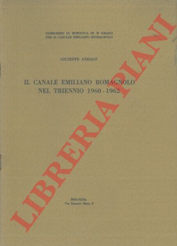ANDALO Giuseppe - - Il canale Emliano Romagnolo nel triennio 1960 - 1962