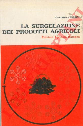 CESARINI Giuliano - - La surgelazione prodotti agricoli.